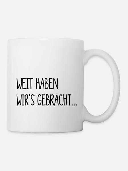 Weit haben wir es gebracht - weit haumas brocht - Tasse - Weiß