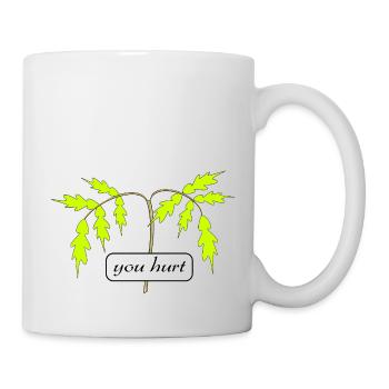 you hurt - Tasse - Weiß - Rechts