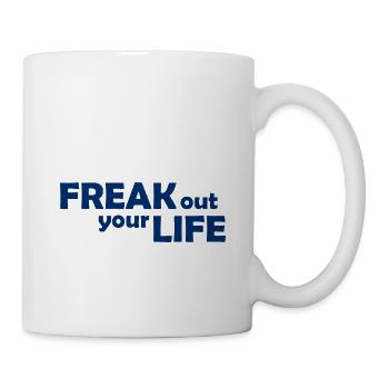 Freak out your Life - Ausflippen - Ausrasten - Tasse - Weiß - Rechts