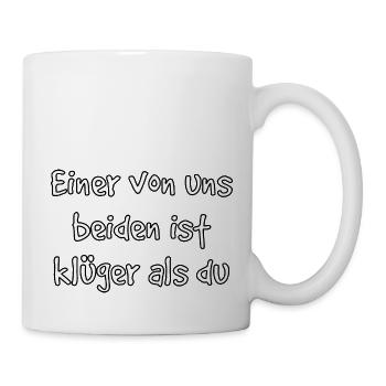 Einer von uns beiden ist klüger als DU - Tasse - Weiß - Rechts