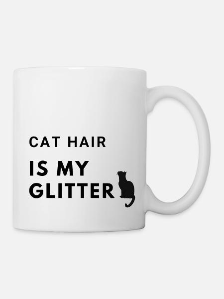 cat hair is my glitter - Tasse - Weiß