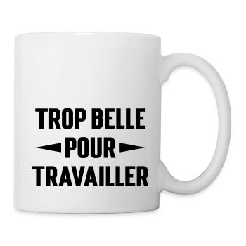 Trop belle pour travailler - Mug blanc - blanc - Droite