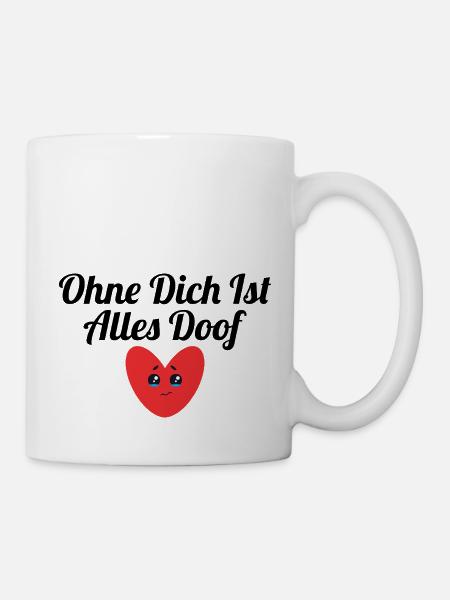 Ohne dich ist alles doof - Tasse - Weiß
