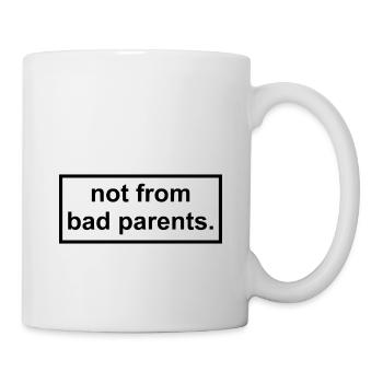 not from bad parents - Nicht von schlechten Eltern - Tasse - Weiß - Rechts