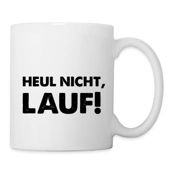 heul nicht lauf - Tasse - Weiß - Rechts