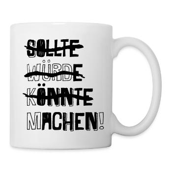 SOLLTE WÜRDE KÖNNTE MACHEN! (Spruch) - Tasse - Weiß - Rechts