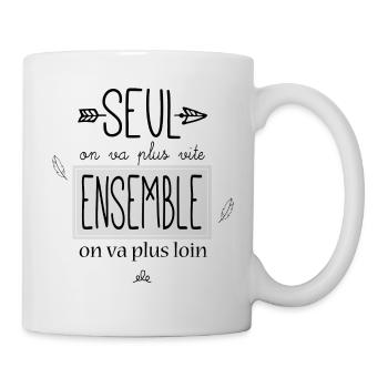 Seul on va plus vite ensemble on va plus loin - Mug blanc - blanc - Droite