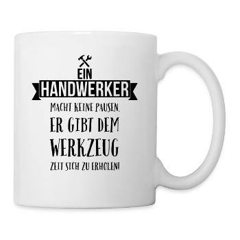Ein Handwerker macht keine Pausen! - Tasse - Weiß - Rechts