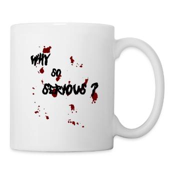 Why so serious? - Tasse - Weiß - Rechts