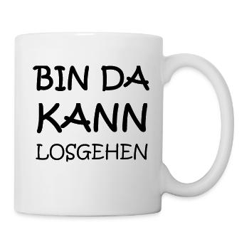 Bin da! Kann Losgehen! - Tasse - Weiß - Rechts