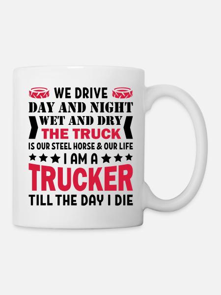 I Am A Trucker Till The Day I Die - Mug - white