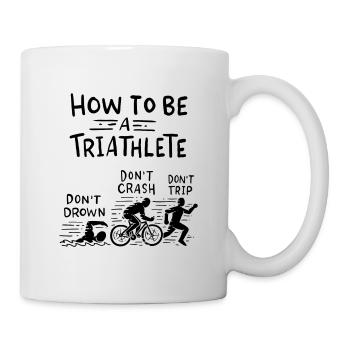 Triathlon - How To Be A Triathlete - Sport - Tasse - Weiß - Rechts