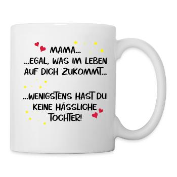 Mama hässliche Tochter Muttertag lustig Spruch - Tasse - Weiß - Rechts