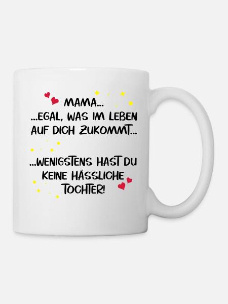 Mama hässliche Tochter Muttertag lustig Spruch - Tasse - Weiß