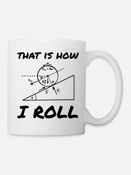 That Is How I Roll Funny Physics Engineering - Mug - white