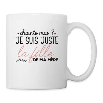 Chiante moi ? Je suis la fille de ma mère humour - Mug blanc - blanc - Droite