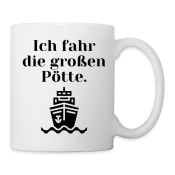 Ich fahr die großen Pötte. - Tasse - Weiß - Rechts