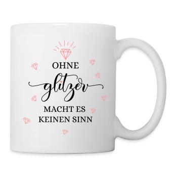 OHNE GLITZER MACHT ES KEINEN SINN! - Tasse - Weiß - Rechts