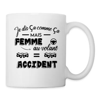 Je dis ça comme ça mais femme au volant = accident - Mug blanc - blanc - Droite