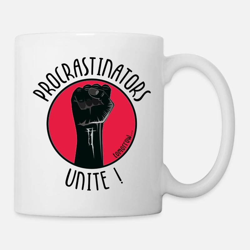 Procrastinators Unite! Tomorrow. - Tasse - Weiß