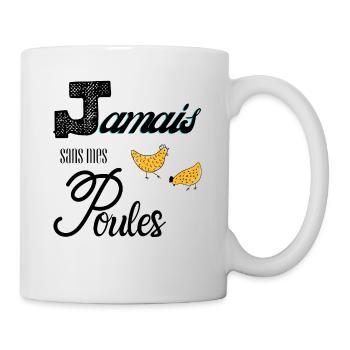 Jamais sans mes poules - Humour - Mug blanc - blanc - Droite