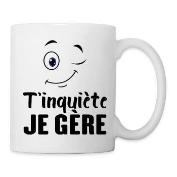 T'inquiète Je Gère - Mug blanc - blanc - Droite