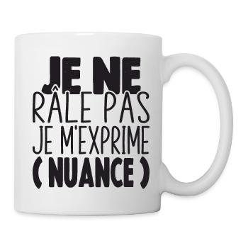 Je Ne Râle Pas Je M'exprime Nuance Cadeau Humour - Mug blanc - blanc - Droite