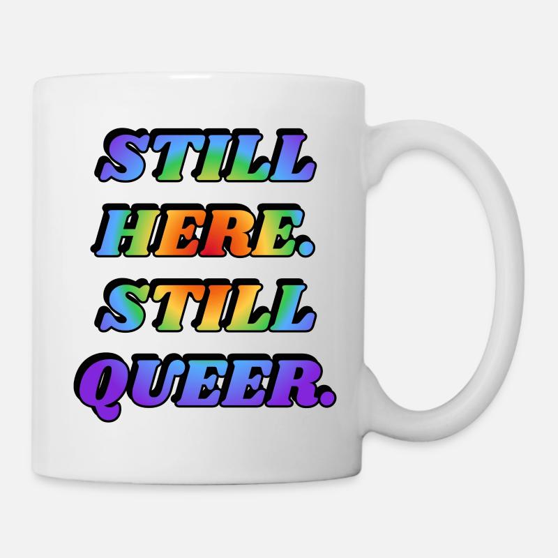 IMMER NOCH HIER NOCH QUEER LGBTQ PRIDE - Tasse - Weiß