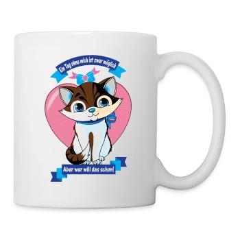 Katze - Ein Tag ohne mich will niemand! - Tasse - Weiß - Rechts