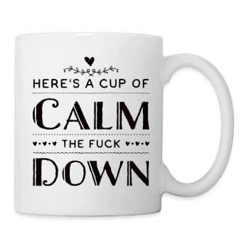 Here's a Cup of Calm The Fuck Down - Mug - white - Right