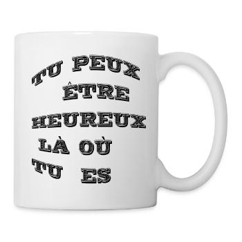 Tu peux être heureux là où tu es - Mug blanc - blanc - Droite