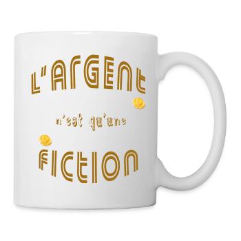 Argent est une fiction citation design fun - Mug blanc - blanc - Droite