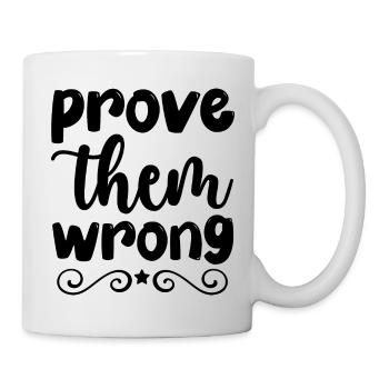 prove them wrong - positive thinking - Mug - white - Right