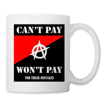 Anarchist -- Can't Pay. Won't Pay - Mug - white - Right