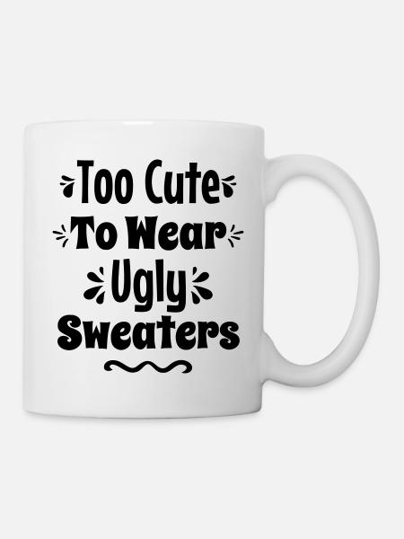 Too cute to wear ugly sweaters - Mug - white