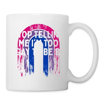 Arrête de me dire que je suis trop gay bisexuel LGBTQ bi - Mug blanc - blanc - Droite