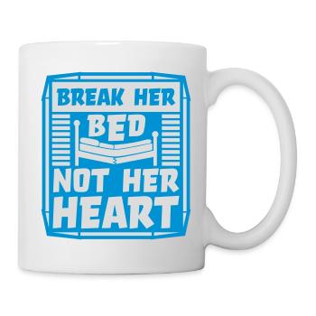 break her bed Zitat - Tasse - Weiß - Rechts
