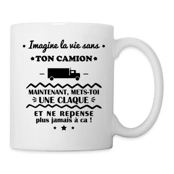 Imagine la vie sans ton camion, routier, routière - Mug blanc - blanc - Droite