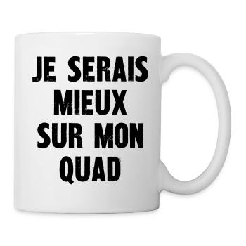 je serais mieux sur mon quad - Mug blanc - blanc - Droite