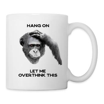 ACCROCHEZ-VOUS, LAISSEZ-MOI TROP RÉFLÉCHIR À CELA - chimpanzé, gris - Mug blanc - blanc - Droite