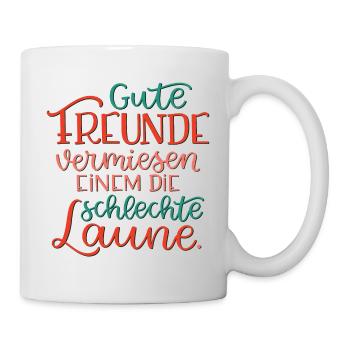 Gute Freunde vermiesen einem die schlechte Laune - Tasse - Weiß - Rechts