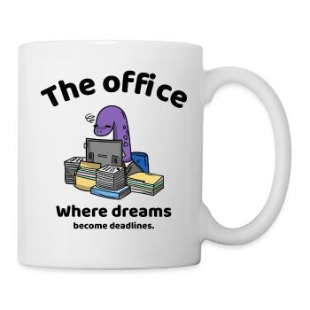 Where dreams become deadlines - The office - Tasse - Weiß - Rechts