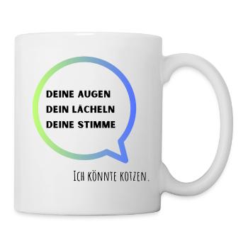 Deine Augen, dein lächeln, deine Stimme, ich kotze - Tasse - Weiß - Rechts