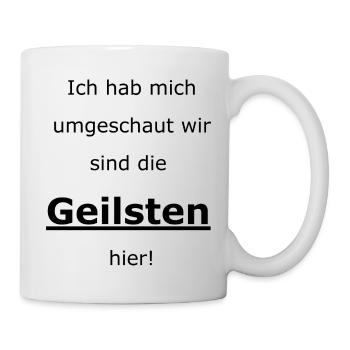 Ich hab mich umgeschaut wir sind die Geilsten hier - Tasse - Weiß - Rechts