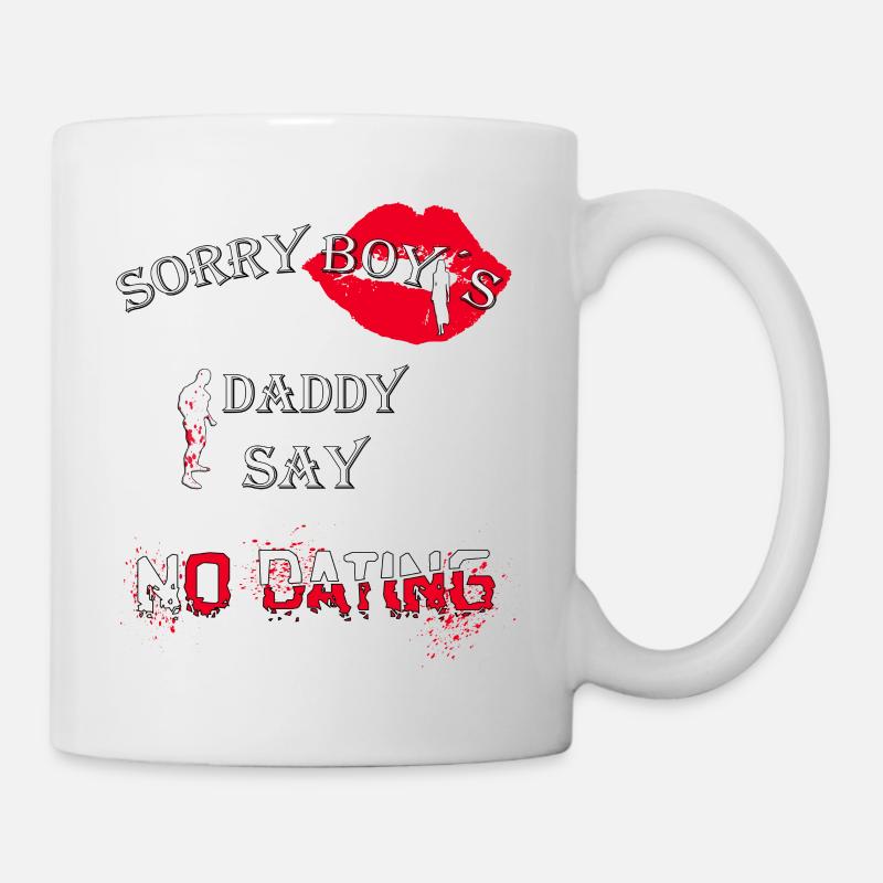 Sorry Boys Daddy Say No Dating - Mug - white