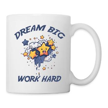 Träumen Sie groß, arbeiten Sie hart - Tasse - Weiß - Rechts