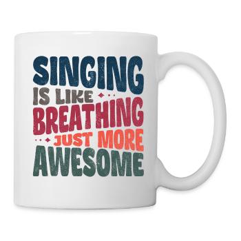 Singing is like breathing just more awesome - Mug - white - Right