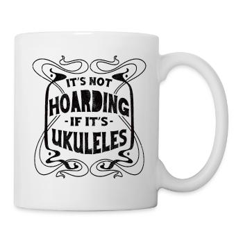 Its not hoarding if its Ukuleles - Mug - white - Right