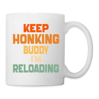 Keep Honking Buddy I'm Reloading Funny Vintage - Mug - white - Right