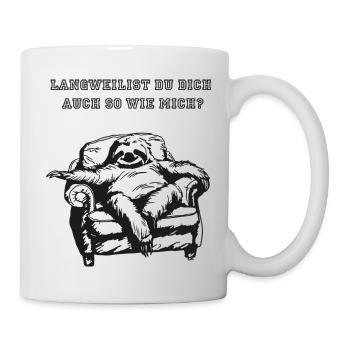 Langweilst Du Dich auch so wie mich schwarz - Tasse - Weiß - Rechts
